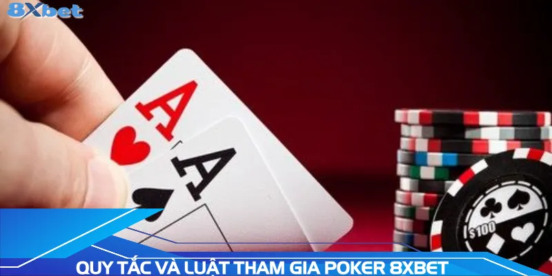 quy-tac-va-luat-tham-gia-poker-8xbet