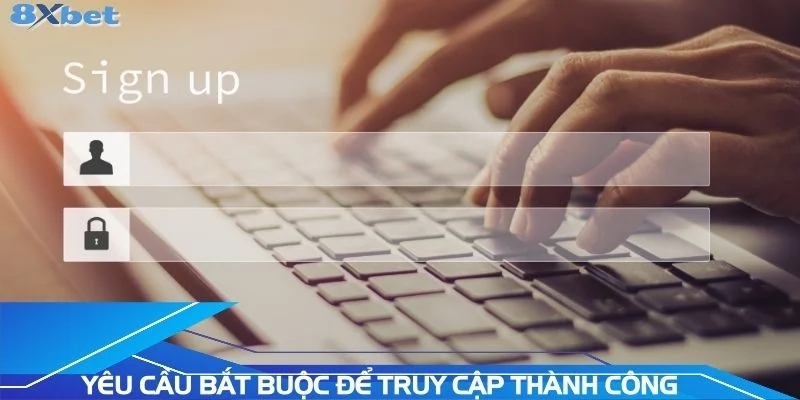 yeu-cau-bat-buoc-de-truy-cap-thanh-cong
